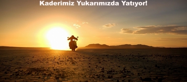 Kaderimiz Yukarımızda Yatıyor!