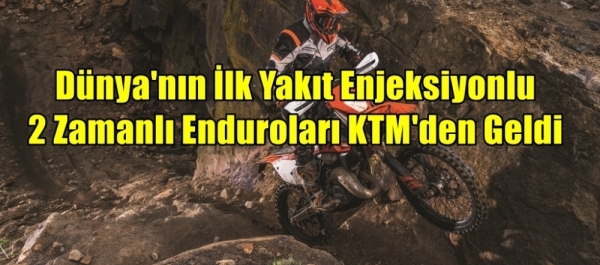 Dünya'nın İlk Yakıt Enjeksiyonlu 2 Zamanlı Enduroları KTM'den Geldi