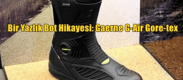 Bir Yazlık Bot Hikayesi: Gaerne G-Air Gore-tex