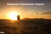 Kaderimiz Yukarımızda Yatıyor!